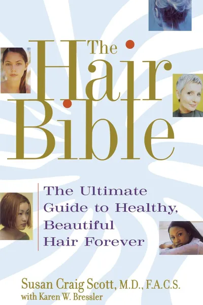 Обложка книги Hair Bible. The Ultimate Guide to Healthy, Beautiful Hair Forever (Original), Susan Scott