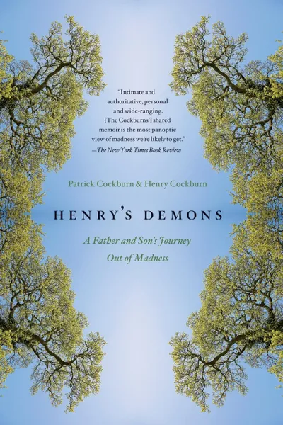 Обложка книги Henry's Demons. A Father and Son's Journey Out of Madness, Patrick Cockburn, Henry Cockburn