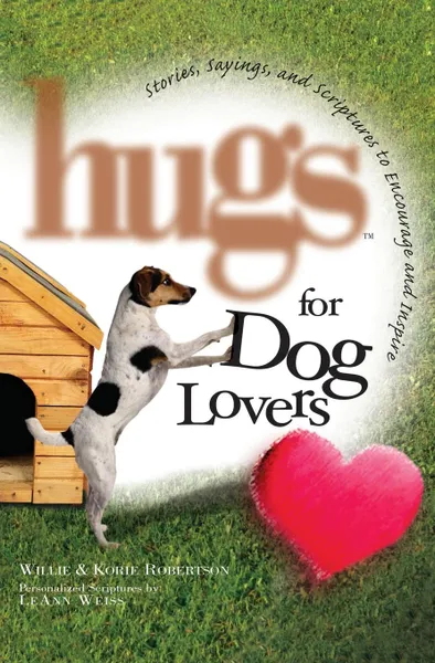 Обложка книги Hugs for Dog Lovers. Stories Sayings and Scriptures to Encourage and in, Willie Robertson, Korie Robertson