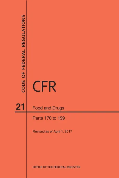 Обложка книги Code of Federal Regulations Title 21, Food and Drugs, Parts 170-199, 2017, NARA