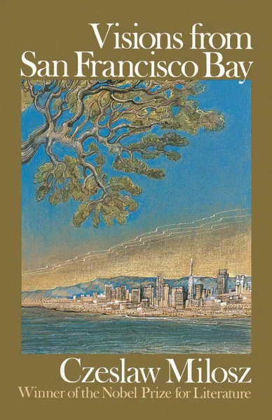 Обложка книги Visions from San Francisco Bay, Czeslaw Milosz, Richard Lourie