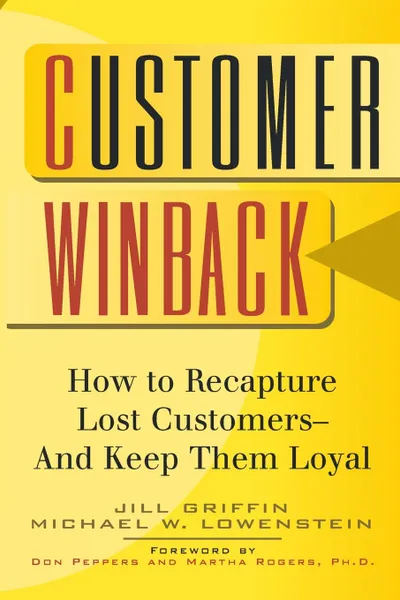 Обложка книги Customer Winback. How to Recapture Lost Customers--And Keep Them Loyal, Jill Griffin, Martha Rogers, Michael W. Lowenstein