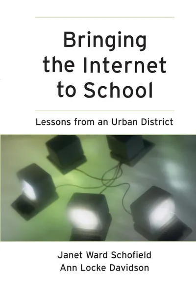 Обложка книги Bringing the Internet to School. Lessons from an Urban District, Janet Ward Schofield, Ann Locke Davidson