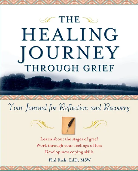 Обложка книги The Healing Journey Through Grief. Your Journal for Reflection and Recovery, Phil Rich, Rich