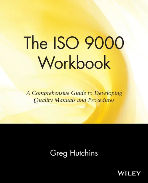 Обложка книги The ISO 9000 Workbook. A Comprehensive Guide to Developing Quality Manuals and Procedures, Gregory B. Hutchins, Greg Hutchins