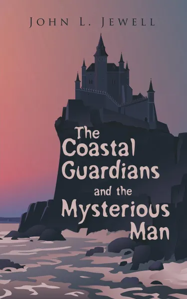 Обложка книги The Coastal Guardians and the Mysterious Man, John L. Jewell