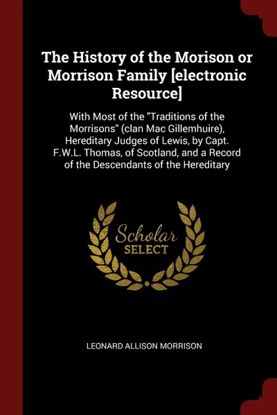 Обложка книги The History of the Morison or Morrison Family .electronic Resource.. With Most of the 