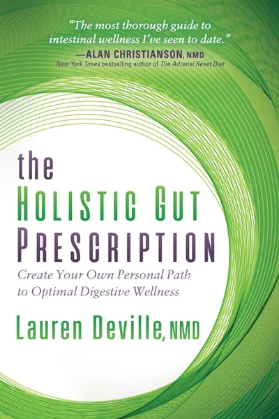 Обложка книги Holistic Gut Prescription. Create Your Own Personal Path to Optimal Digestive Wellness, Lauren Deville