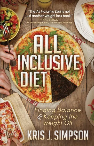 Обложка книги All Inclusive Diet. Finding Balance & Keeping the Weight Off, Kris Simpson