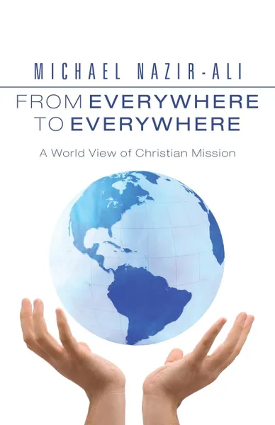 Обложка книги From Everywhere to Everywhere. A World View of Christian Mission, Michael Nazir-Ali