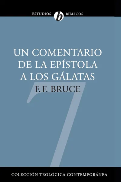 Обложка книги Un Comentario de la Epistola A los Galatas. Un Comentario Basado en el Texto Griego . Comentary to Galatians (NICNT), F. F. Bruce