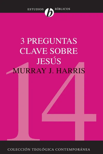 Обложка книги 3 Preguntas Clave Sobre Jesus. ?Existio Jesus? ?Resucito Jesus de los Muertos? ?Es Jesus Dios? . Three Crucial Questions about Jesus, Murray J. Harris