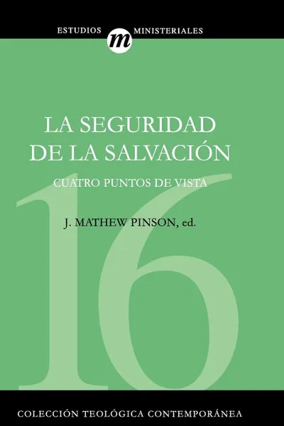 Обложка книги La Seguridad de la Salvacion. Cuatro Puntos de Vista, Michael Horton, Norman L. Geisler, Stephen M. Ashby