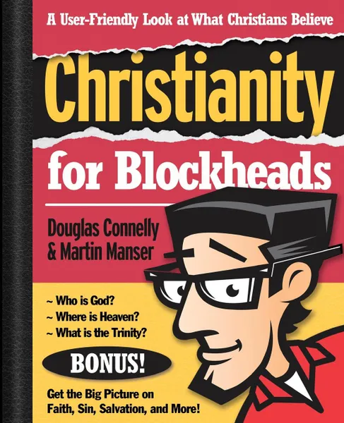 Обложка книги Christianity for Blockheads. A User-Friendly Look at What Christians Believe, Douglas Connelly, Martin H. Manser