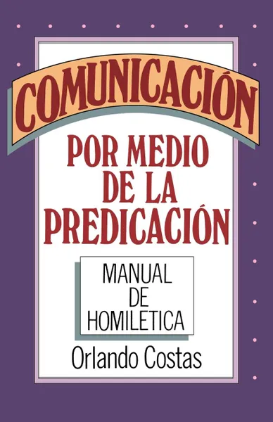 Обложка книги Comunicacion Por Medio de la Predicacion, Orlando E. Costas