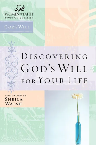 Обложка книги Discovering God's Will for Your Life, Sheila Walsh, Thomas Nelson Publishers