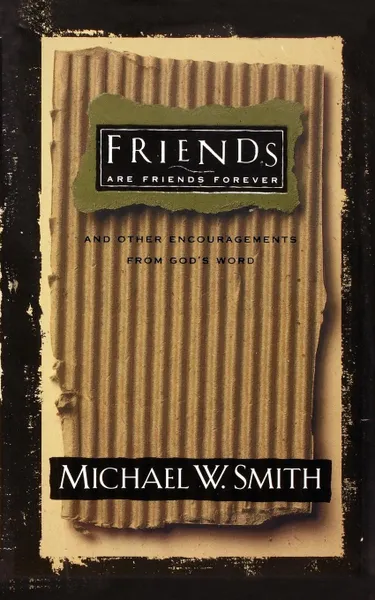 Обложка книги Friends Are Friends Forever. And Other Encouragements from God's Word, Michael W. Smith