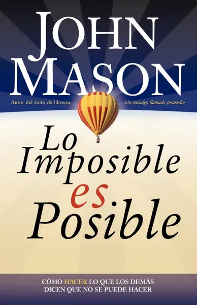 Обложка книги Lo Imposible Es Posible. Haciendo Lo Que Otros Dicen Que No Puede Ser Hecho, John L. Mason, Grupo Nelson