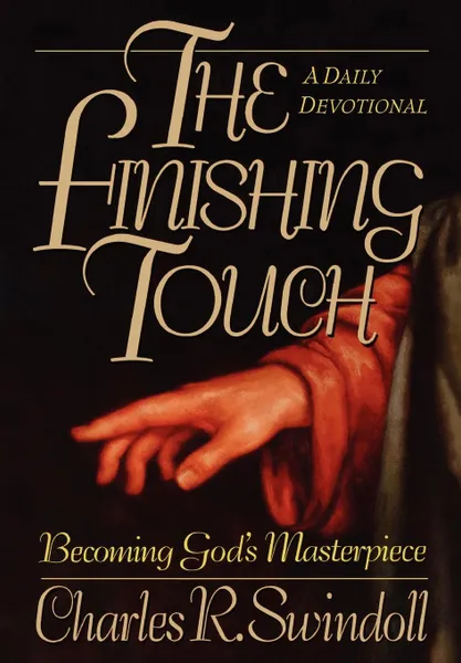 Обложка книги The Finishing Touch. A Daily Devotional: Becoming God's Masterpiece, Charles R. Dr Swindoll