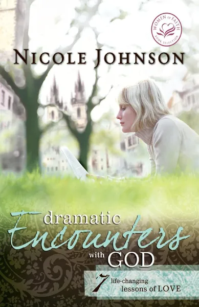 Обложка книги Dramatic Encounters with God. Seven Life-Changing Lessons of Love, Nicole Johnson