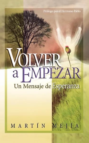 Обложка книги Volver a Empezar. Un Mensaje de Esperanza, Martin Meijia, Martin Mejia, Grupo Nelson