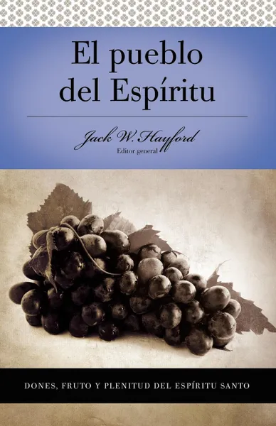 Обложка книги El Pueblo del Espiritu. Dones, Frutos y Plenitud del Espiritu Santo, Jack W. Hayford, Adriana Powell