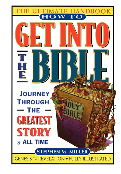 Обложка книги How to Get Into the Bible, Stephen M. Miller, Steve Miller