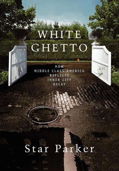 Обложка книги White Ghetto. How Middle Class America Reflects Inner City Decay, Star Parker