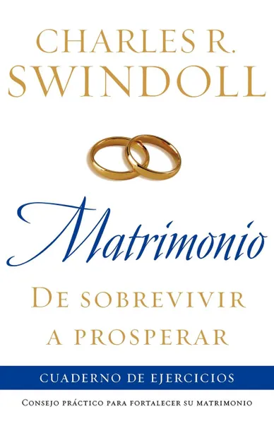 Обложка книги Matrimonio. de Sobrevivir A Prosperar: Cuaderno de Ejercicios . Marriage: From Surviving to Thriving Workbook, Charles R. Dr Swindoll