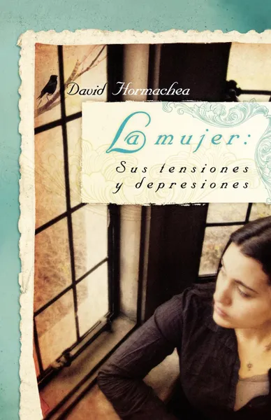 Обложка книги La Mujer. Sus Tensiones y Depresiones, David Hormachea