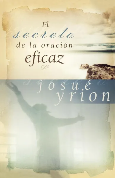 Обложка книги El Secreto de la Oracion Eficaz, Josue Yrion