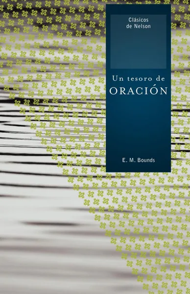 Обложка книги Un Tesoro de Oracion . A Treasury of Prayer, Edward M. Bounds