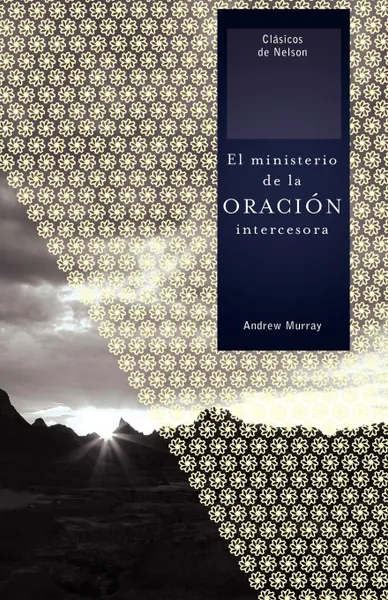 Обложка книги El Ministerio de la Oracion Intercesora . The Ministry of Intercessory Prayer, Andrew Murray