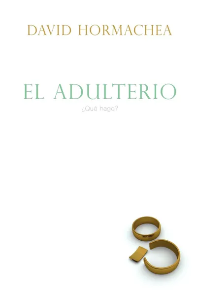 Обложка книги El Adulterio. ?Que Hago?, David Hormachea