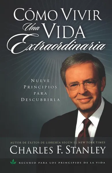 Обложка книги Como Vivir una Vida Extraordinaria . Living the Extraordinary Life, Charles F. Stanley