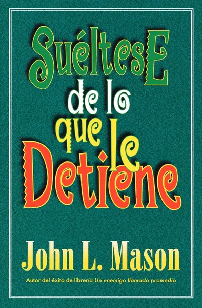 Обложка книги Sueltese de Lo Que Le Detiene . Let Go of Whatever Makes You Stop, John Mason, Grupo Nelson