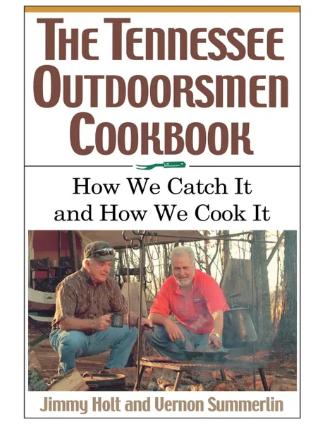 Обложка книги The Tennessee Outdoorsmen Cookbook, Jimmy Holt, Vernon Summerlin