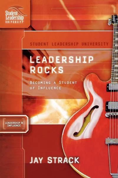 Обложка книги Leadership Rocks. Becoming a Student of Influence, Jay Strack