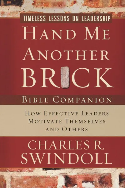 Обложка книги Hand Me Another Brick Bible Companion. Timeless Lessons on Leadership, Charles R. Swindoll