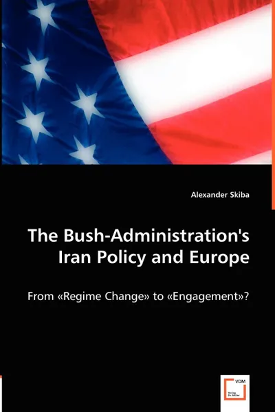 Обложка книги The Bush-Administration's Iran Policy and Europe, Alexander Skiba