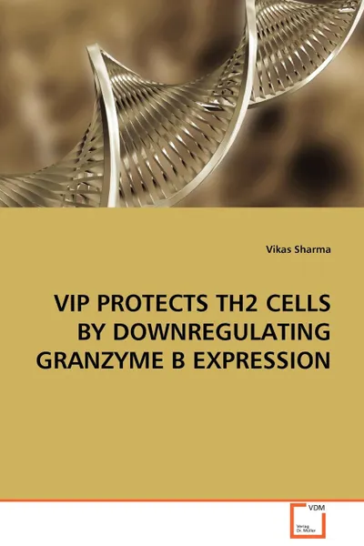 Обложка книги VIP PROTECTS TH2 CELLS BY DOWNREGULATING GRANZYME B EXPRESSION, Vikas Sharma