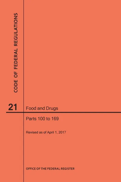 Обложка книги Code of Federal Regulations Title 21, Food and Drugs, Parts 100-169, 2017, NARA