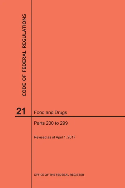 Обложка книги Code of Federal Regulations Title 21, Food and Drugs, Parts 200-299, 2017, NARA