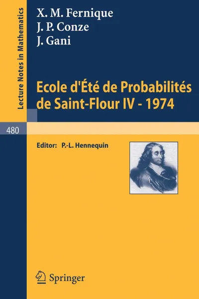 Обложка книги Ecole d'Ete de Probabilites de Saint-Flour IV, 1974, X.M. Fernique, J.P. Conze