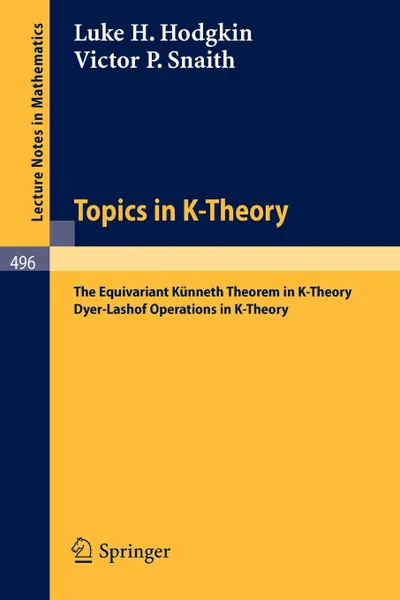 Обложка книги Topics in K-Theory. The Equivariant Kunneth Theorem in K-Theory. Dyer-Lashof operations in K-Theory, L.H. Hodgkin, V.P. Snaith