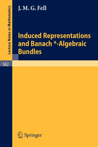 Обложка книги Induced Representations and Banach*-Algebraic Bundles, J. M. G. Fell