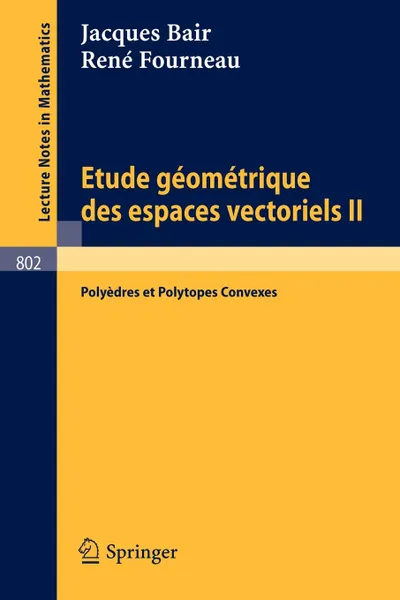 Обложка книги Etude Geometrique des Espaces Vectoriels II. Polyedres et Polytopes Convexes, J. Bair, R. Fourneau