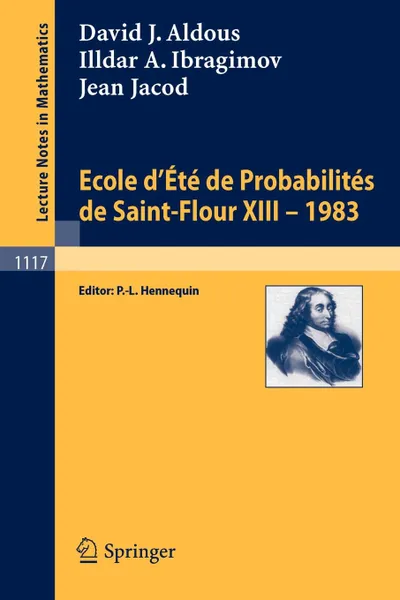 Обложка книги Ecole D'Ete de Probabilites de Saint-Flour XIII, 1983, David J. Aldous, Illdar A. Ibragimov, Jean Jacod