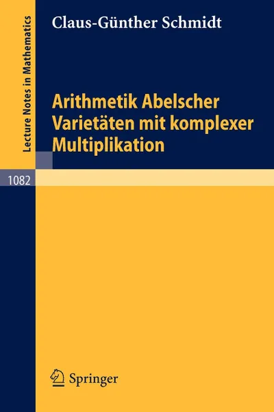 Обложка книги Arithmetik Abelscher Varietaten mit komplexer Multiplikation, C.-G. Schmidt