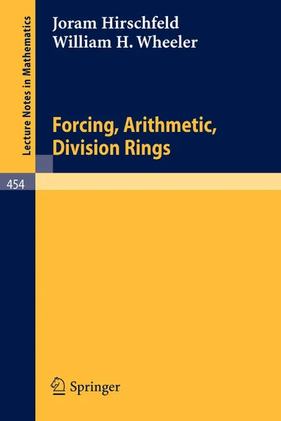 Обложка книги Forcing, Arithmetic, Division Rings, J. Hirschfeld, W.H. Wheeler